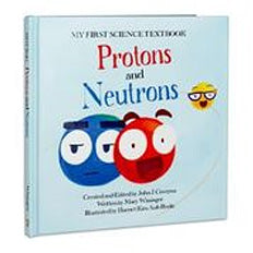 My First Science Textbooks: Protons and Neutrons